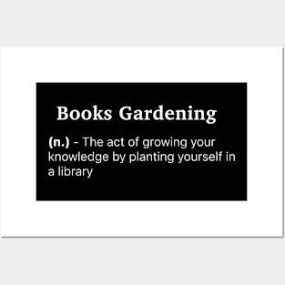 Definition of Books Gardening (n.) - The act of growing your knowledge by planting yourself in a library Posters and Art